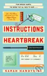 Instructions for Heartbreak (A gorgeous, razor-sharp novel about female friendship and healing a broken heart) - Sarah Handyside