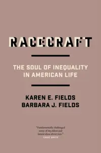 Racecraft - Barbara J. Fields, Karen E. Fields