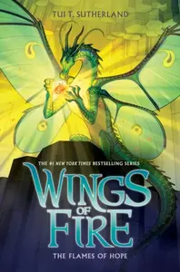The Flames of Hope (Wings of Fire #15) - Tui T. Sutherlandová