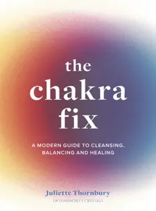 The Chakra Fix - Juliette Thornbury