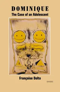Dominique: The Case of an Adolescent - Francoise Dolto
