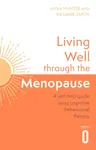 Living Well Through The Menopause - Melanie Smith, Myra Hunter