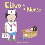 Clive is a Nurse - Jessica Spanyol