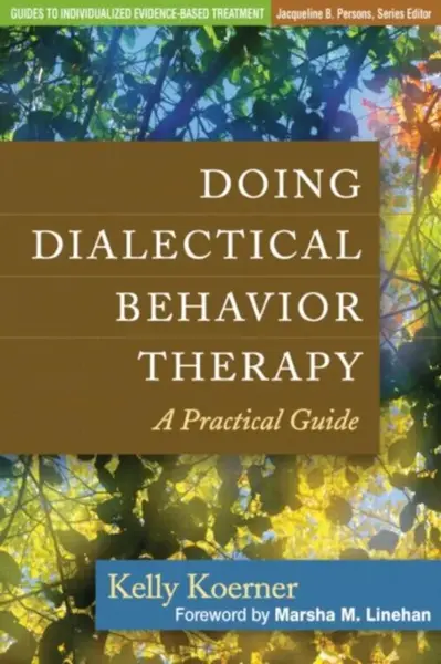 Doing Dialectical Behavior Therapy - Kelly  Koerner
