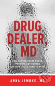 Drug Dealer, MD (How Doctors Were Duped, Patients Got Hooked, and Why It’s So Hard to Stop) - kniha z kategorie Humanitní a společenské vědy
