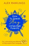 How to Speak Any Language Fluently (Fun, stimulating and effective methods to help anyone learn languages faster) - kniha z kategorie Jazykové…