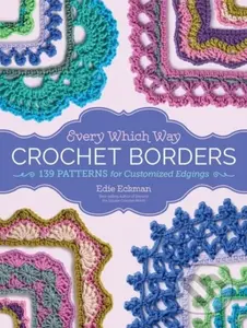 Every Which Way Crochet Borders (139 Patterns for Customized Edgings) - kniha z kategorie Zdraví a životní styl