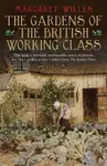 The Gardens of the British Working Class - Margaret Willes