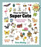 How to Draw Super Cute - Jane Maday
