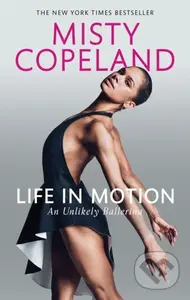 Life in Motion (An Unlikely Ballerina) - Misty Copeland - kniha z kategorie Pro děti