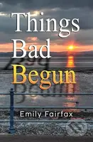 Things Bad Begun - Emily Fairfax - kniha z kategorie Společenská beletrie