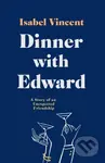 Dinner with Edward (A Story of an Unexpected Friendship) - kniha z kategorie Životopisy, reportáže a myšlenky