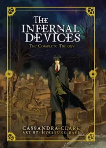 The Infernal Devices: The Complete Trilogy - HyeKyung Baek, Cassandra Clare