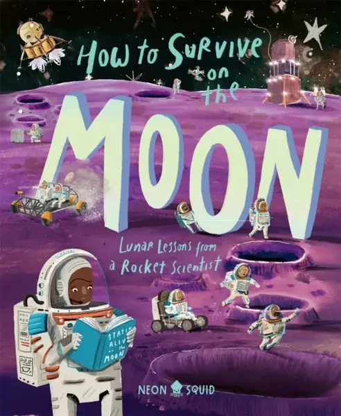 How to Survive on the Moon - Neon Squid, Joalda Morancy