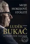 Bukač (Moje hokejové století) - Luděk Bukač, František Suchan