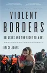 Violent Borders (Refugees and the Right to Move) - Reece Jones - kniha z kategorie Humanitní a společenské vědy