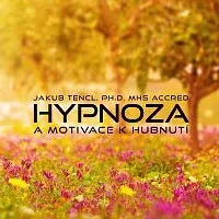 Dr. Jakub Tencl – Hypnoza a motivace k hubnutí
