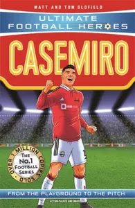 Ultimate Football Heroes: Casemiro (Midfield Generals) - Tom & Matt Oldfield, Ultimate Football Heroes