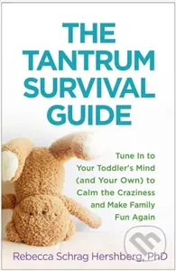 The Tantrum Survival Guide (Tune In to Your Toddler's Mind (and Your Own) to Calm the Craziness and Make Family Fun Again) - kniha z kategorie…
