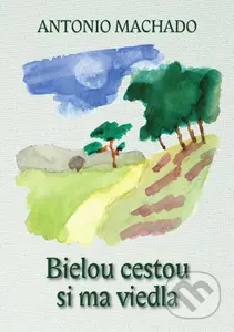 Bielou cestou si ma viedla - Antonio Machado, Ľudovít Hološka (ilustrátor) - kniha z kategorie Poezie