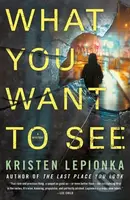 What You Want to See (A Mystery) - Kristen Lepionka