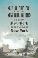 City on a Grid (How New York Became New York) - Gerard Koeppel - kniha z kategorie Historie