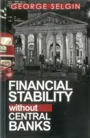 Financial Stability Without Central Banks - George Selgin