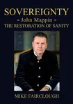 SOVEREIGNTY - John Mappin - The Restoration of Sanity - Mike Fairclough