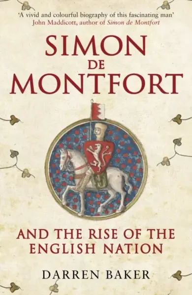 Simon de Montfort and the Rise of the English Nation - Darren Baker