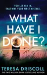 What Have I Done? - Teresa Driscoll