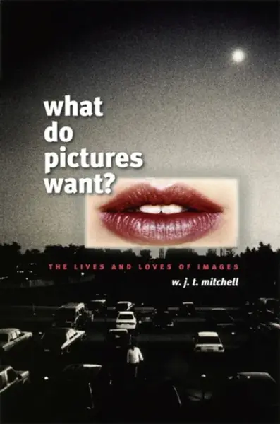 What Do Pictures Want? - W. J. T. Mitchell