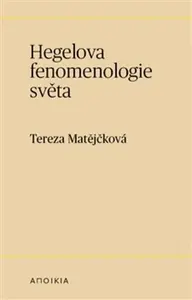 Hegelova fenomenologie světa - Tereza Matějčková