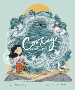 Courage, Every Day - Wai Mei Wong