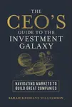 The CEO's Guide to the Investment Galaxy - Sarah  Keohane Williamson