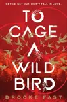 To Cage a Wild Bird - Brooke Fast