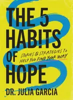 The 5 Habits of Hope - Dr. Julia Garcia