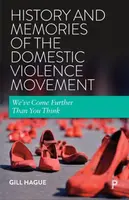 History and Memories of the Domestic Violence Movement - Gill  Hague