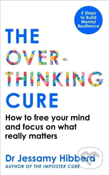 The Overthinking Cure (How to free your mind and focus on what really matters)