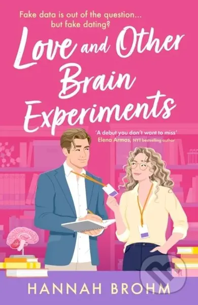 Love and Other Brain Experiments (A brand-new sizzling STEM rom-com, perfect for fans of rivals-to-lovers, fake dating and forced proximity)