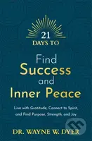 21 Days to Find Success and Inner Peace (Live with Gratitude, Connect to Spirit, and Find Purpose, Strength, and Joy) - kniha z kategorie Psychologie