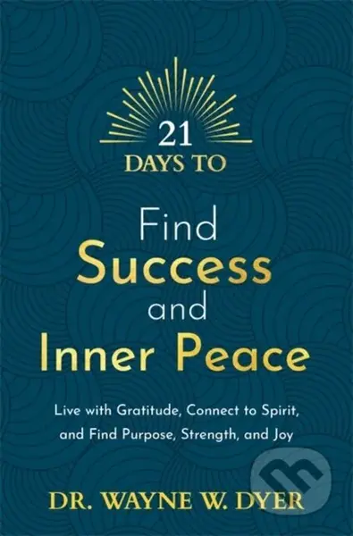 21 Days to Find Success and Inner Peace (Live with Gratitude, Connect to Spirit, and Find Purpose, Strength, and Joy) - kniha z kategorie Psychologie