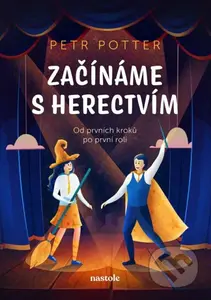 Začínáme s herectvím - Petr Potter - kniha z kategorie Beletrie pro děti