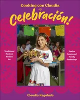 Cooking con Claudia: Celebracion! - Author Claudia Regalado