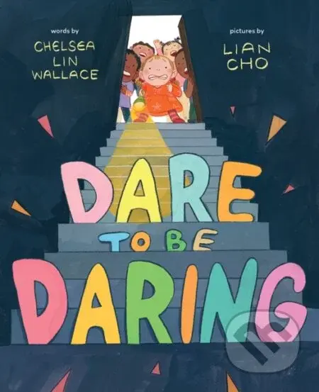 Dare to Be Daring (A Picture Book) - Chelsea Lin Wallace - kniha z kategorie Pro děti