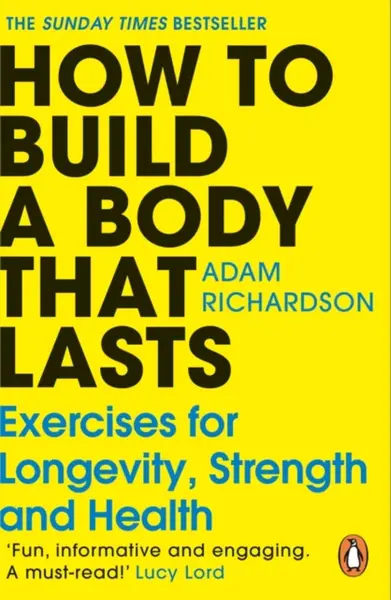How To Build a Body That Lasts - Adam Richardson