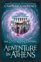 Time Travel Diaries: Adventure in Athens - Lawrence Caroline