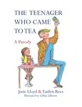 The Teenager Who Came to Tea - Lloyd Josie, Rees Emlyn