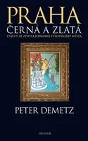Praha černá a zlatá - Peter Demetz