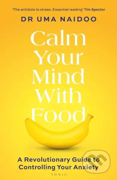 Calm Your Mind with Food (A Harvard Psychiatrist's Revolutionary Guide to Controlling Your Anxiety) - kniha z kategorie Zdraví a životní styl