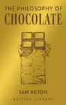 The Philosophy of Chocolate - Sam Bilton